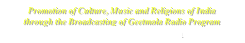 Promotion of Culture, Music and Religions of India through the Broadcasting of Geetmala Radio Program
Click here for more Information